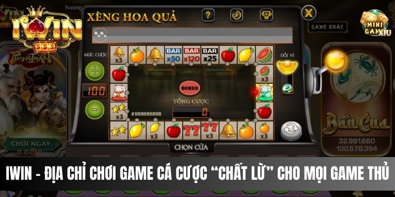 IWIN - Địa Chỉ Chơi Game Cá Cược “Chất Lừ” Cho Mọi Game Thủ