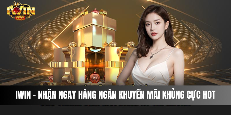 IWIN - Nhận Ngay Hàng Ngàn Khuyến Mãi Khủng Cực Hot