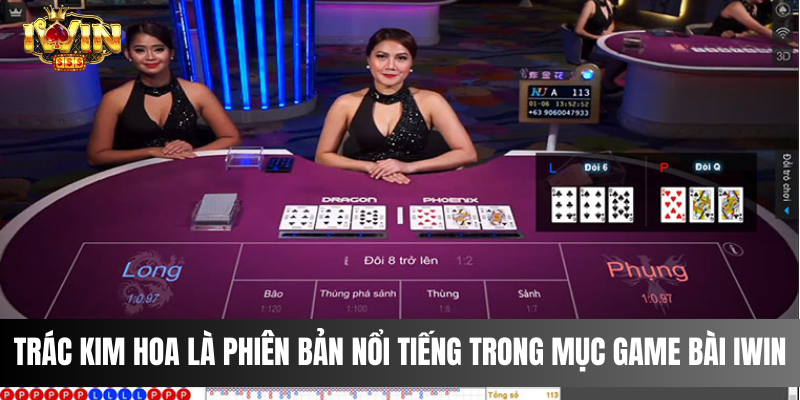 Trác Kim Hoa là phiên bản nổi tiếng trong mục game bài IWIN